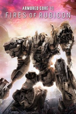  Armored Core VI: Fires of Rubicon! A Futuristic Mech Mayhem That Will Leave You Wanting More